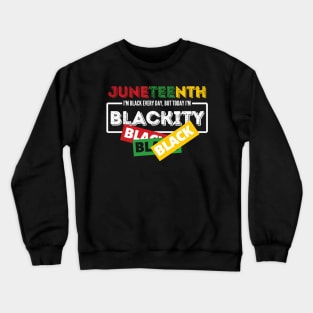 Juneteenth i'm black every day but today im blacki Crewneck Sweatshirt